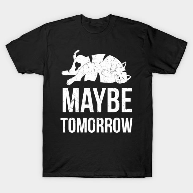 Cat Maybe Tomorrow T-Shirt by HBfunshirts